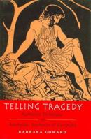 Telling Tragedy: Narrative Technique in Aeschylus, Sophocles, and Euripides 0715627953 Book Cover