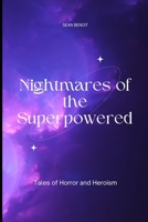 Nightmares of the Superpowered: Tales of Horror and Heroism B0BZQT6JNK Book Cover