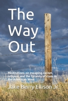 The Way Out: Meditations on escaping racism, religion and the tyranny of class in the American West B08976Y49P Book Cover