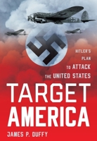 Target: America: Hitler's Plan to Attack the United States 0895266717 Book Cover