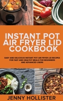 Instant Pot Air Fryer Lid Cookbook: Easy and Delicious Instant Pot Air Fryer Lid Recipes for Fast and Healthy Meals for beginners and advanced users 1801727244 Book Cover