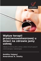 Wplyw terapii przeciwnowotworowej u dzieci na zdrowie jamy ustnej (Polish Edition) 6209557929 Book Cover