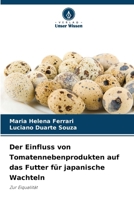 Der Einfluss von Tomatennebenprodukten auf das Futter für japanische Wachteln (German Edition) 6208566886 Book Cover
