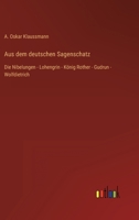 Aus dem deutschen Sagenschatz: Die Nibelungen - Lohengrin - König Rother - Gudrun - Wolfdietrich 3368495496 Book Cover