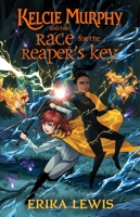 Kelcie Murphy and the Race for the Reaper's Key (The Academy for the Unbreakable Arts, 3) 1250208386 Book Cover