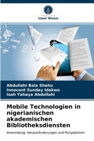 Mobile Technologien in nigerianischen akademischen Bibliotheksdiensten: Anwendung, Herausforderungen und Perspektiven 6200863210 Book Cover