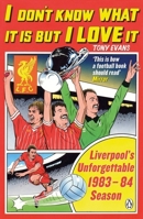 I Don't Know What It Is But I Love It: Liverpool's Unforgettable 1983-84 Season 0670923605 Book Cover