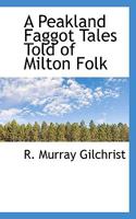 A Peakland Faggot Tales Told of Milton Folk 3744776816 Book Cover