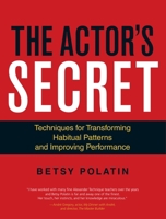 The Actor's Secret: Techniques for Transforming Habitual Patterns and Improving Performance 1583946829 Book Cover