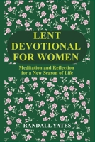 LENT DEVOTIONAL FOR WOMEN: Meditation and Reflection for a New Season of Life B0GJZ8PH3M Book Cover