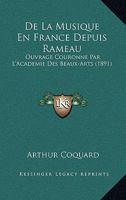 De La Musique En France Depuis Rameau: Ouvrage Couronne Par L'Academie Des Beaux-Arts (1891) 116039590X Book Cover