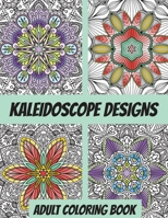 Kaleidoscope Designs Adult Coloring Book: Stress Reliever Coloring Book B08YNVM6Q2 Book Cover