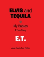 Elvis and Tequila: My Babies: A True Story: E.T. 1098073371 Book Cover