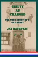 Guilty as Charged: The True Story of a Gay Beret 187919483X Book Cover