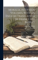 Moralia, in Fifteen Volumes, With an English Translation by Frank Cole Babbitt: 10 1021440426 Book Cover