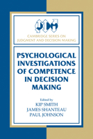 Psychological Investigations of Competence in Decision Making (Cambridge Series on Judgment and Decision Making) 052130718X Book Cover