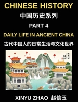 Chinese History Chronicles (Part 4)- Daily Life in Ancient China, Understanding Daily Customs, Social Structure, and Cultural Traditions in Ancient Chinese Civilization with Key Mandarin Vocabulary B0GYHS5XMB Book Cover