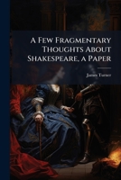 A Few Fragmentary Thoughts About Shakespeare 1178644774 Book Cover