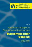 Topics in Fluorescence Spectroscopy, Volume 10: Advanced Concepts in Fluorescence Sensing, Part B: Macromolecular Sensing 1441936483 Book Cover