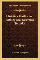 Christian Civilization With Special Reference To India 1163083933 Book Cover