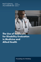 The Use of Telehealth for Disability Evaluations in Medicine and Allied Health: Proceedings of a Workshop 0309691508 Book Cover