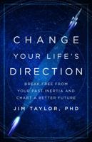 Change Your Life's Direction: Break Free from Your Past Inertia and Chart a Better Future 153814669X Book Cover