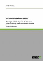 Zur Propaganda des Augustus: Planung, Durchf�hrung und Evaluation einer Unterrichtseinheit in der Gymnasialen Oberstufe 363893098X Book Cover
