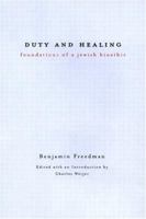 Duty and Healing: Foundations of a Jewish Bioethic (Reflective Bioethics) 0415921805 Book Cover