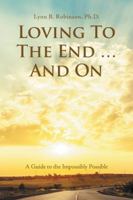 Loving to the End … and On: A Guide to the Impossibly Possible 1982202823 Book Cover