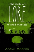The World of Lore: Wicked Mortals 1524797995 Book Cover
