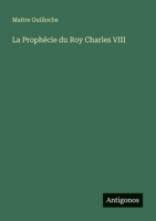 La Prophécie du Roy Charles VIII 2019268558 Book Cover