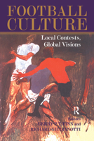 Football Culture: Local Conflicts, Global Visions (Cass Series--Sport in the Global Society.) 0714681008 Book Cover