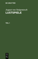 August Von Steigentesch: Lustspiele. Teil 1 3111071383 Book Cover