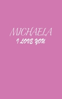 Michaela : I LOVE YOU Michaela Notebook Emotional valentine's gift: Lined Notebook / Journal Gift, 100 Pages, 5x8, Soft Cover, Matte Finish 1660472652 Book Cover