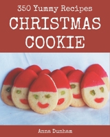 350 Yummy Christmas Cookie Recipes: A Yummy Christmas Cookie Cookbook to Fall In Love With B08J576QDF Book Cover