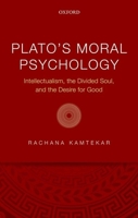 Plato's Moral Psychology: Intellectualism, the Divided Soul, and the Desire for Good 019879844X Book Cover