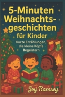 5-Minuten Weihnachtsgeschichten für Kinder: Kurze Erzählungen die kleine Köpfe Begeistern (German Edition) B0FQJWVDZ3 Book Cover