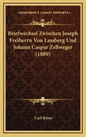 Briefwechsel Zwischen Joseph Freiherrn Von Lassberg Und Johann Caspar Zellweger (1889) 1167555759 Book Cover