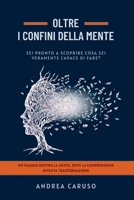 OLTRE I CONFINI DELLA MENTE: SEI PRONTO A SCOPRIRE COSA SEI VERAMENTE CAPACE DI FARE? (Italian Edition) B0D5LZ9LP2 Book Cover