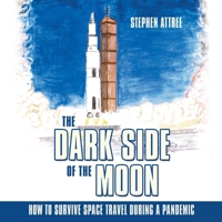 The Dark Side of the Moon: How to Survive Space Travel During a Pandemic 1665705507 Book Cover