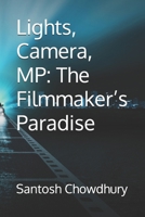 Lights, Camera, MP: The Filmmaker’s Paradise B0F2ND9BVS Book Cover