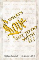 What's Love Got to Do With It? Everything, says Jesus 0741447819 Book Cover