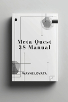 Meta Quest 3S Manual: Sleek Design and Powerful Features for VR and Mixed Reality Adventures B0DR8T8KS5 Book Cover