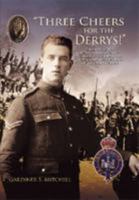 Three Cheers for the Derrys!: A History of the 10th Royal Inniskilling Fusiliers in the 1914-18 War Based on the Recollections of the Final Veterans 1873832338 Book Cover