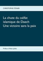 La chute du califat islamique de Daech: Une victoire sans la paix 2322109800 Book Cover