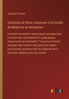 Questions de thèse, soutenues à la Facultè de Médecine de Montpellier: Comment reconnaître l'ammoniaque caustique dans la matière des vomissemens? À ... l'enfant? dans quel lieu? (French Edition) 338509321X Book Cover