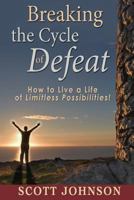 Breaking The Cycle of Defeat: How to Live a Life of Limitless Possibilities 1453758291 Book Cover