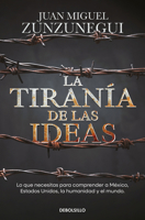 La tiranía de las ideas: Gringos y mexicanos: cuatro paseos históricos para entenderlo todo / The Tyranny of Ideas (Spanish Edition) 6073845308 Book Cover