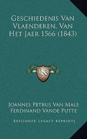 Geschiedenis Van Vlaenderen, Van Het Jaer 1566 (1843) 1167629590 Book Cover