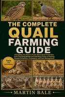 THE COMPLETE QUAIL FARMING GUIDE: Everything You Need to Know About Quail Production, From Choosing Breeds and Hatching Chicks to Feeding, Disease Prevention, Processing, and Farm Management. B0HDHL7Q4F Book Cover